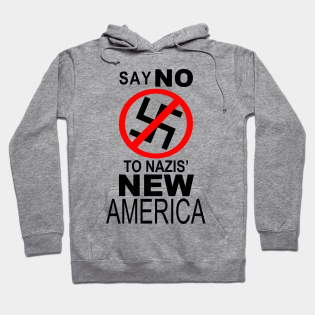 SAY NO TO NAZIS' NEW AMERICA Hoodie by Sorensshops